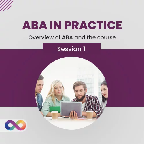 ABA in Practice - Session 1: Overview of ABA and the course