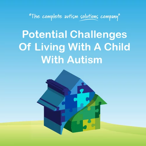 Potential Challenges of Living With A Child With Autism