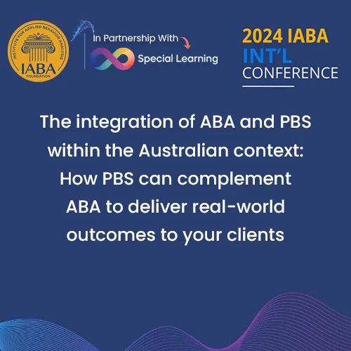 The Integration Of ABA And PBS Within The Australian Context: How PBS Can Complement ABA To Deliver Real-World Outcomes To Your Clients