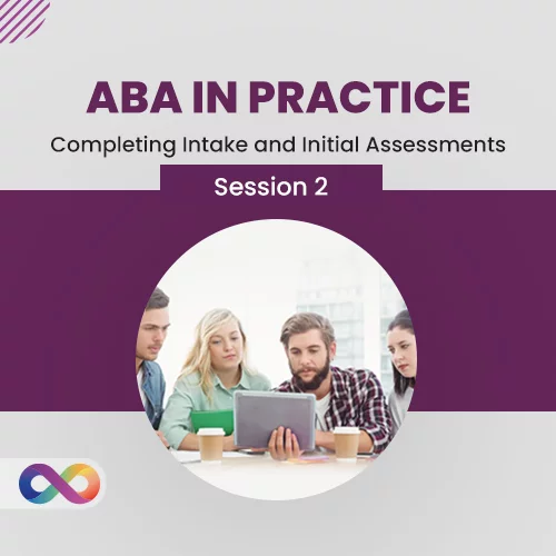 ABA in Practice - Session 2: Completing Intake and Initial Assessments