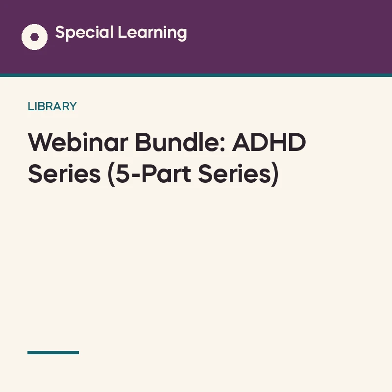 Webinar Bundle: ADHD Series (5-Part Series)