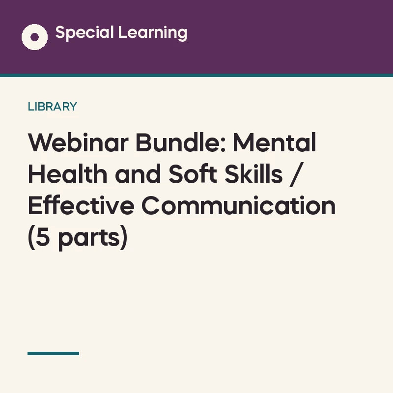Webinar Bundle: Mental Health and Soft Skills / Effective Communication (5 parts)