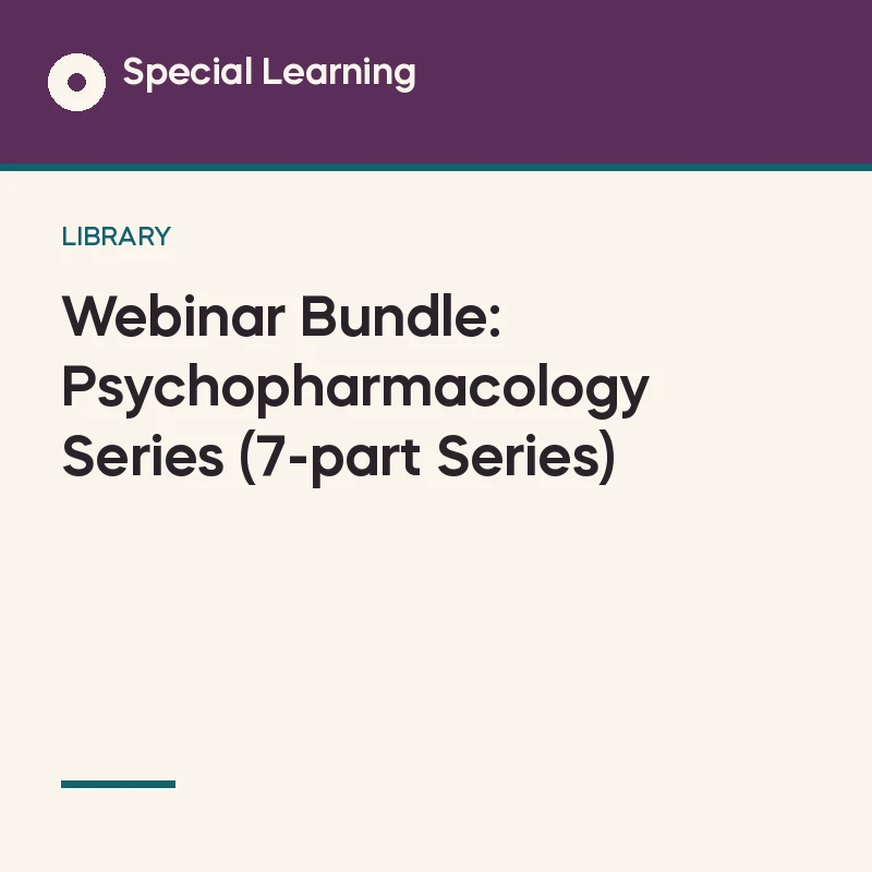 Webinar Bundle: Psychopharmacology Series (7-part Series)