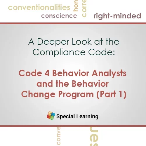 CEU: Ethics- Code 4.0 Behavior Analysts and the Behavior Change Program (Part 1)