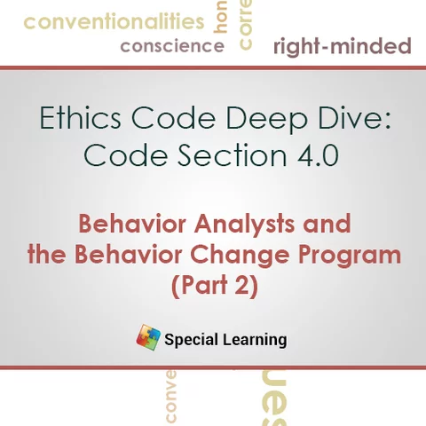 CEU: Ethics- Code 4.0 Behavior Analysts and the Behavior Change Program (Part 2)