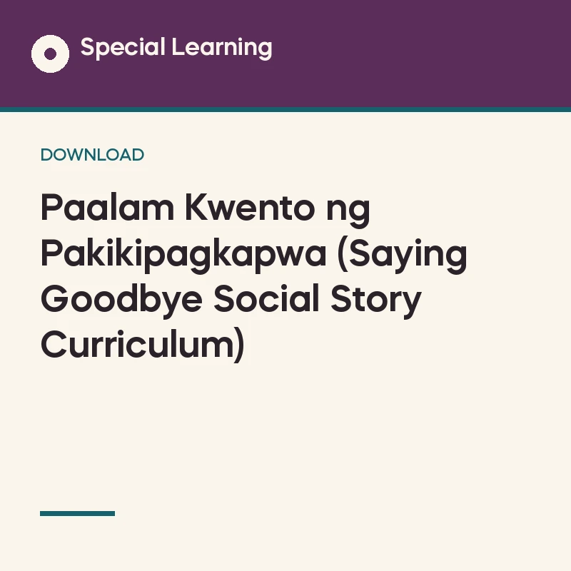 Paalam Kwento ng Pakikipagkapwa (Saying Goodbye Social Story Curriculum)