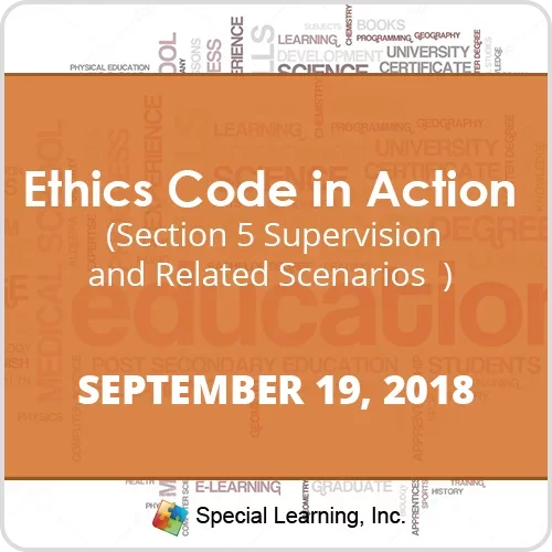 CEU: the Ethics Code in Action- Section 5- Supervision & Related Scenarios