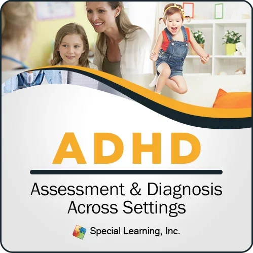 CEU: ADHD Assessment & Diagnosis Across Settings