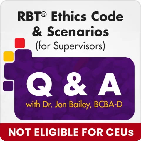 RBT® Ethics (for Supervisors) - Q & A w/ Dr. Jon Bailey BCBA-D