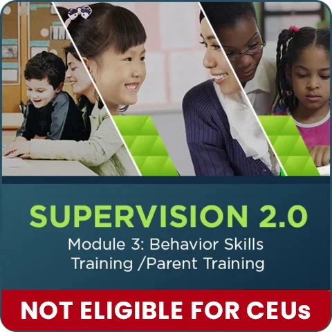 Supervision Series - Module 3: Behavioral Skills Training & Parent Training