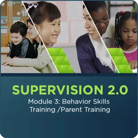 Supervision Series - Module 3: Behavioral Skills Training & Parent Training
