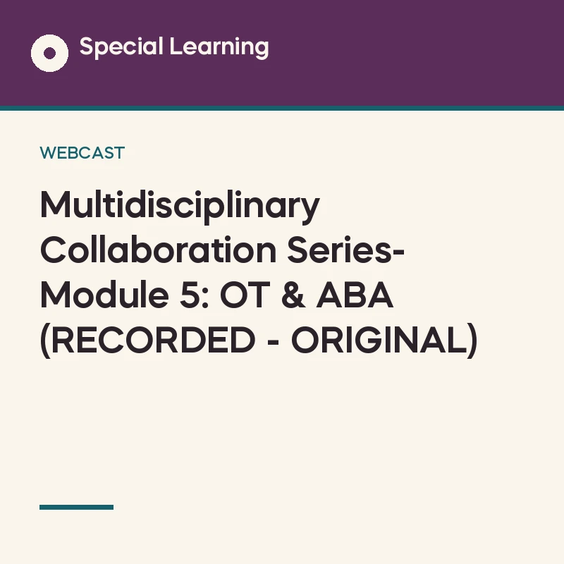 Multidisciplinary Collaboration Series- Module 5: OT & ABA (RECORDED - ORIGINAL)