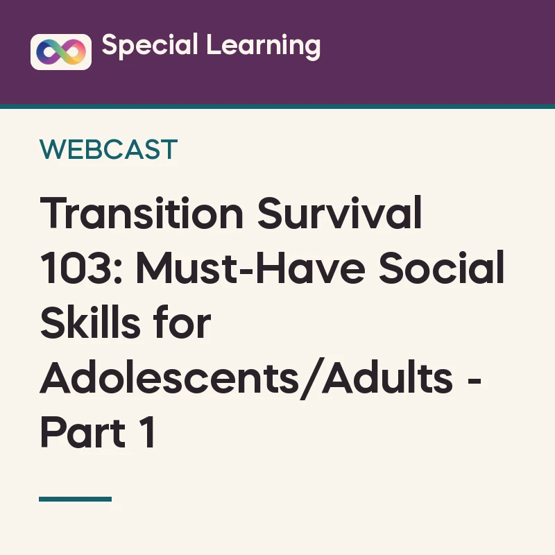 Transition Survival 103: Must-Have Social Skills for Adolescents/Adults - Part 1