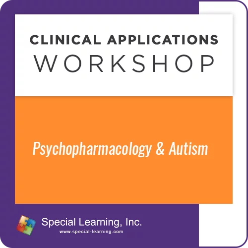 Psychopharmacology and Autism: [Clinical Applications Workshop] (Recorded)