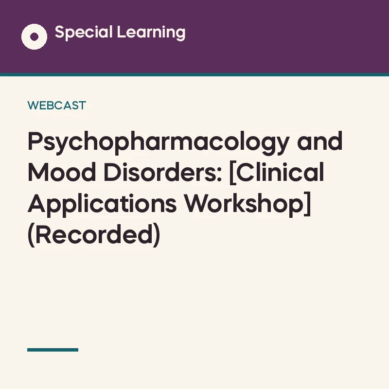 Psychopharmacology and Mood Disorders: [Clinical Applications Workshop] (Recorded)