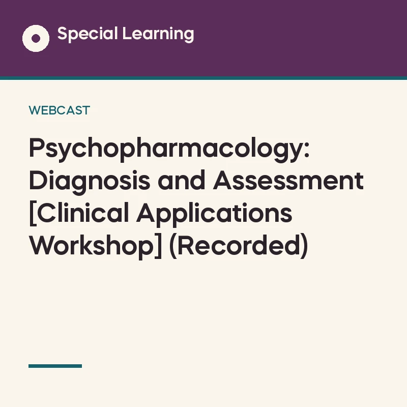 Psychopharmacology: Diagnosis and Assessment [Clinical Applications Workshop] (Recorded)