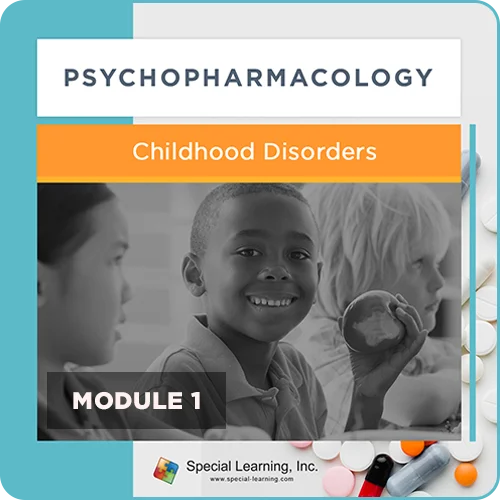 Psychopharmacology - Module 1: Overview of Childhood Disorders