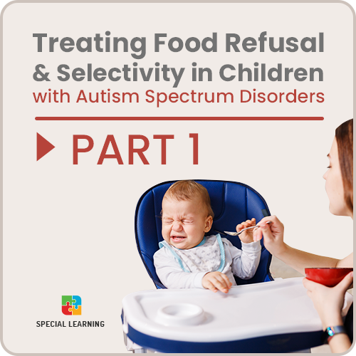 Treating Food Refusal & Selectivity: Part 1