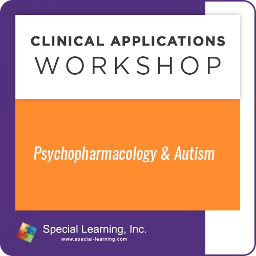 Psychopharmacology and Autism: Clinical Applications Workshop (Recorded)